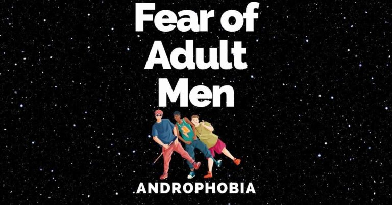 Fear Of Adult Men: Androphobia Causes, Symptoms & Treatments