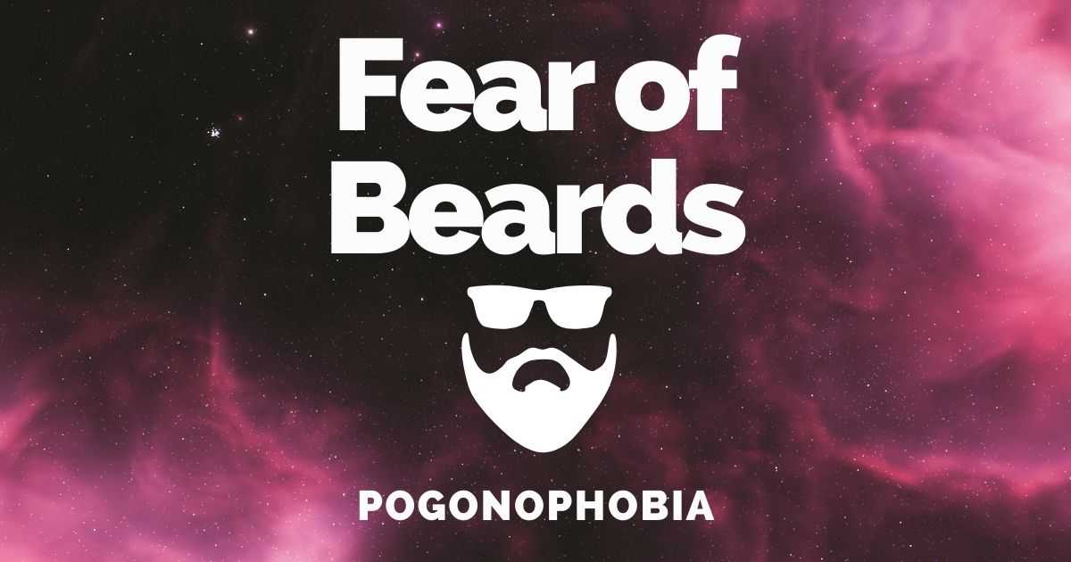 pogonophobia, beard phobia, fear of beards