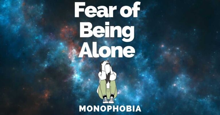 Fear Of Being Of One’s Self: Monophobia Causes & Treatments