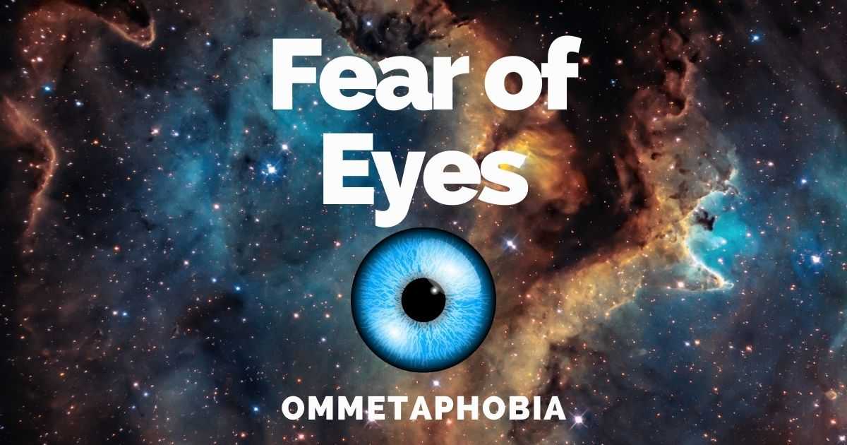 ommetaphobia, fear of eyes, phobia of eyes