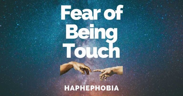 Fear Of Being Touched: Haphephobia Causes & Treatments