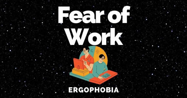 Fear Of Work And Functioning: Ergophobia Causes & Treatments